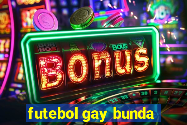 futebol gay bunda